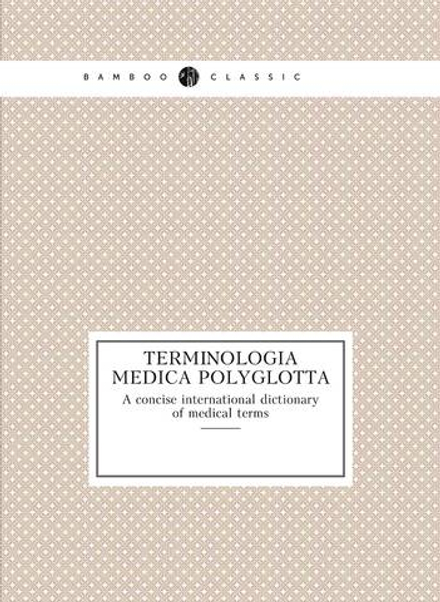 Terminologia medica polyglotta. A concise international dictionary of medical terms | Theodore Maxwell
