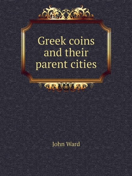 Greek coins and their parent cities | John Ward
