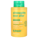 b.fresh, Pineappley Ever After, гель для душа, богатый антиоксидантами, тропические фрукты, 473 мл (16 жидк. унций)