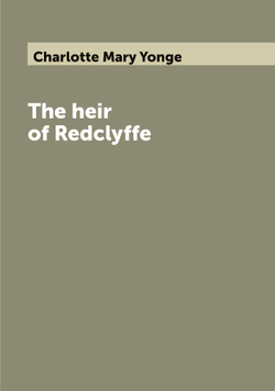 The heir of Redclyffe | Charlotte Mary Yonge