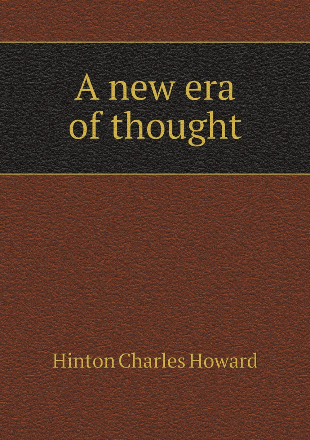 A new era of thought | Hinton Charles Howard