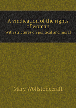 A vindication of the rights of woman. With strictures on political and moral | Mary Wollstonecraft