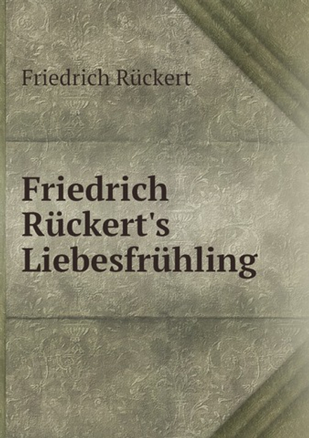 Friedrich Rückert's Liebesfrühling | Friedrich Rückert