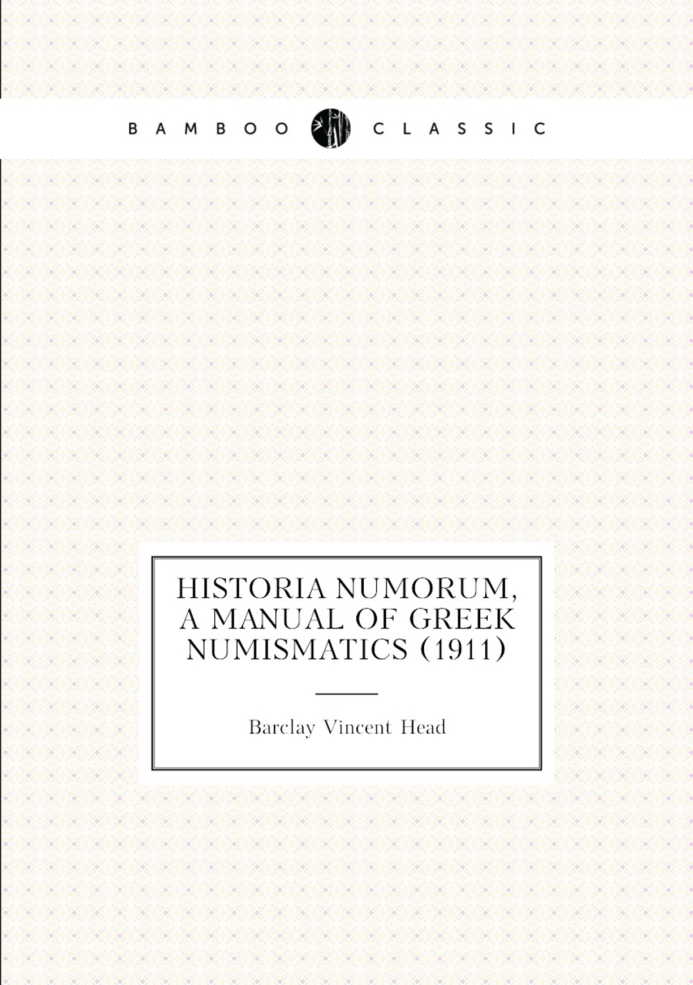 Historia numorum, a manual of Greek numismatics (1911) | Barclay Vincent Head
