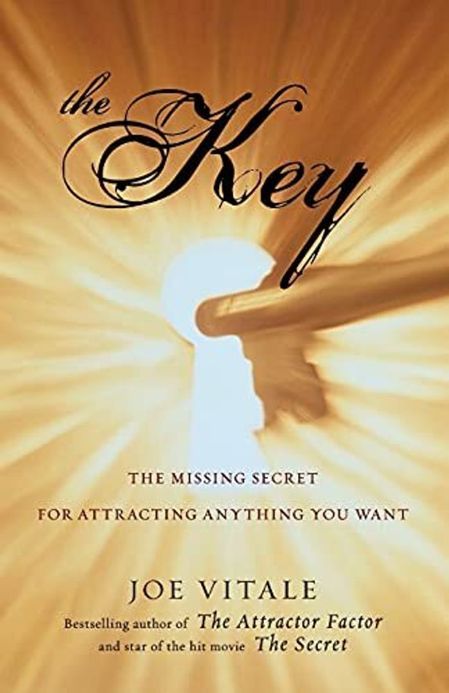 The Key: The Missing Secret for Attracting Anything You Want