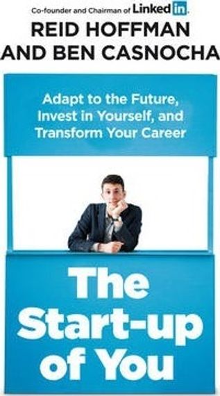 The Start-up of You : Adapt to the Future, Invest in Yourself, and Transform Your Career