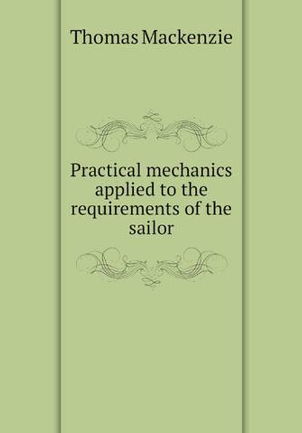 Practical mechanics applied to the requirements of the sailor | Thomas Mackenzie