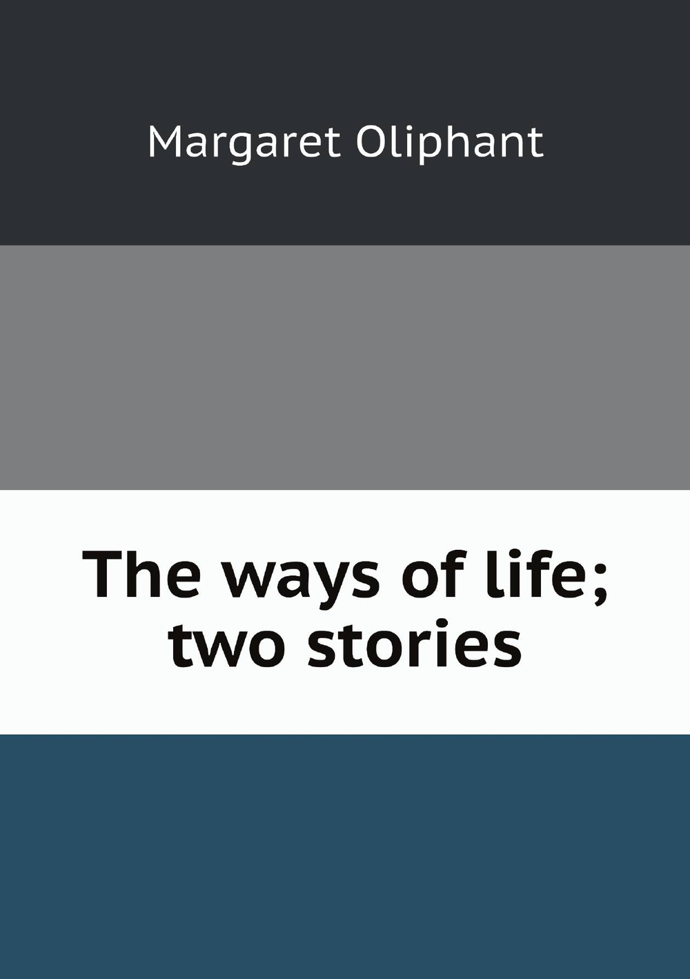 The ways of life; two stories | Margaret Oliphant