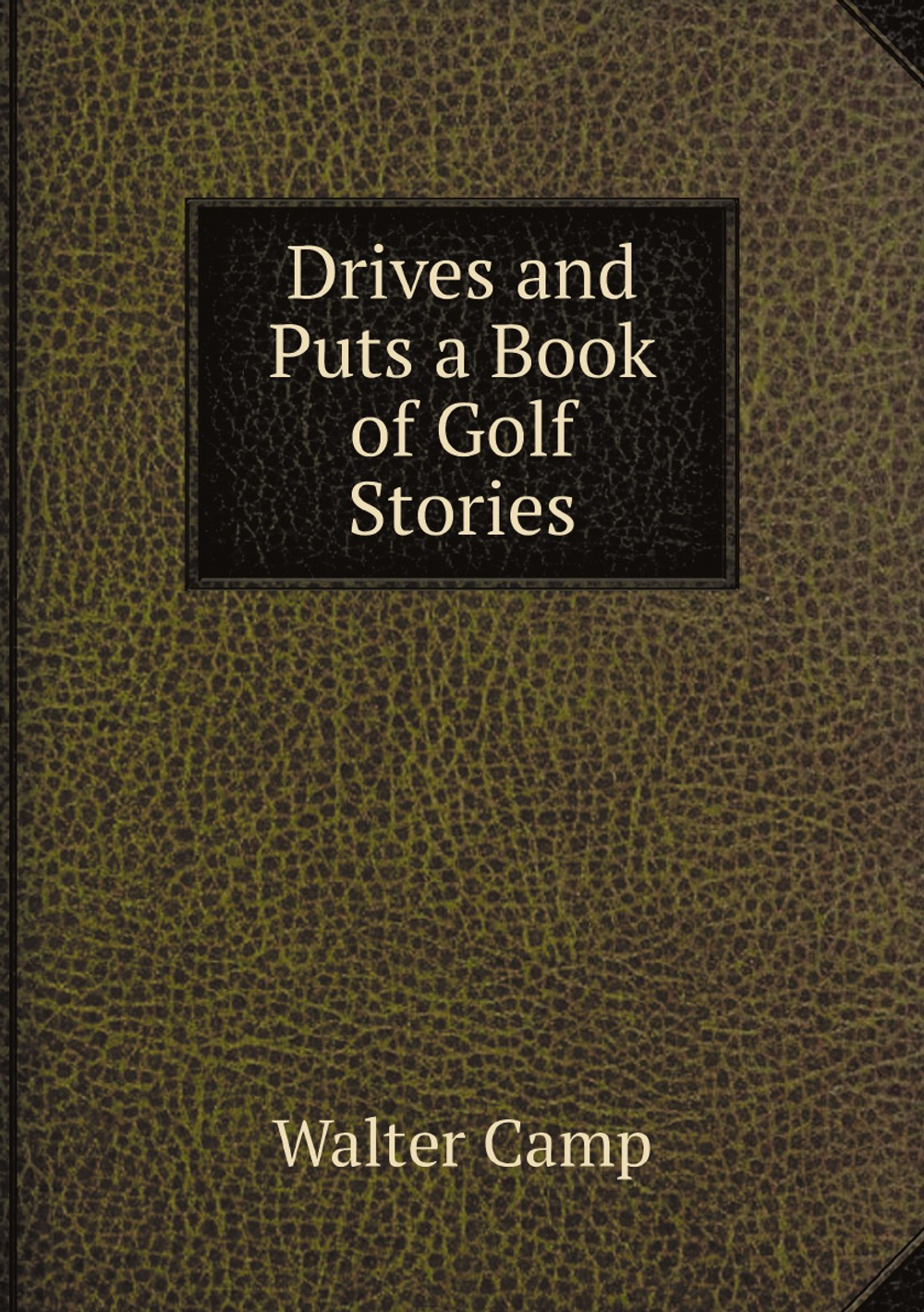 Drives and Puts a Book of Golf Stories | Walter Camp