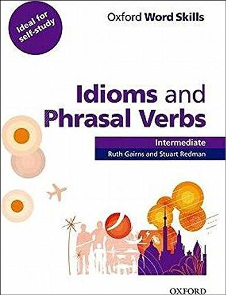 Oxford Word Skills Intermediate Idioms and Phrasal Verbs Student&#39;s Book with Key