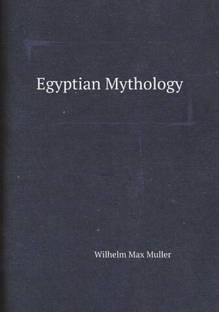 Egyptian Mythology | Wilhelm Max Muller