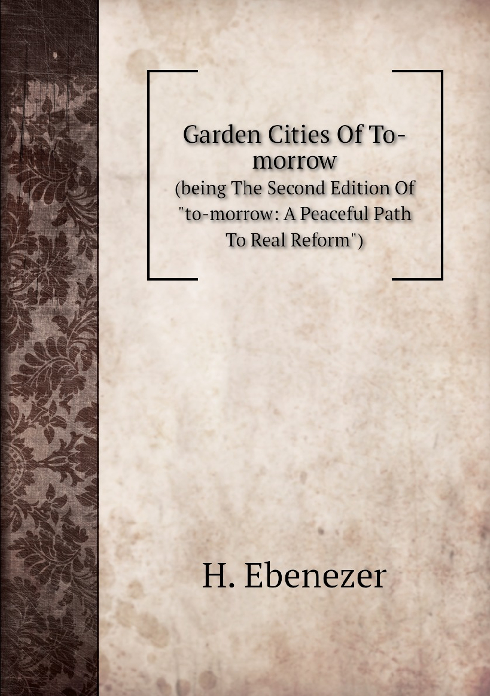 Garden Cities Of To-morrow | H. Ebenezer
