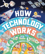 How Technology Works: From Monster Trucks to Mars Rovers Hardcover