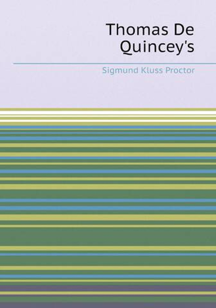 Thomas De Quincey's | Sigmund Kluss Proctor