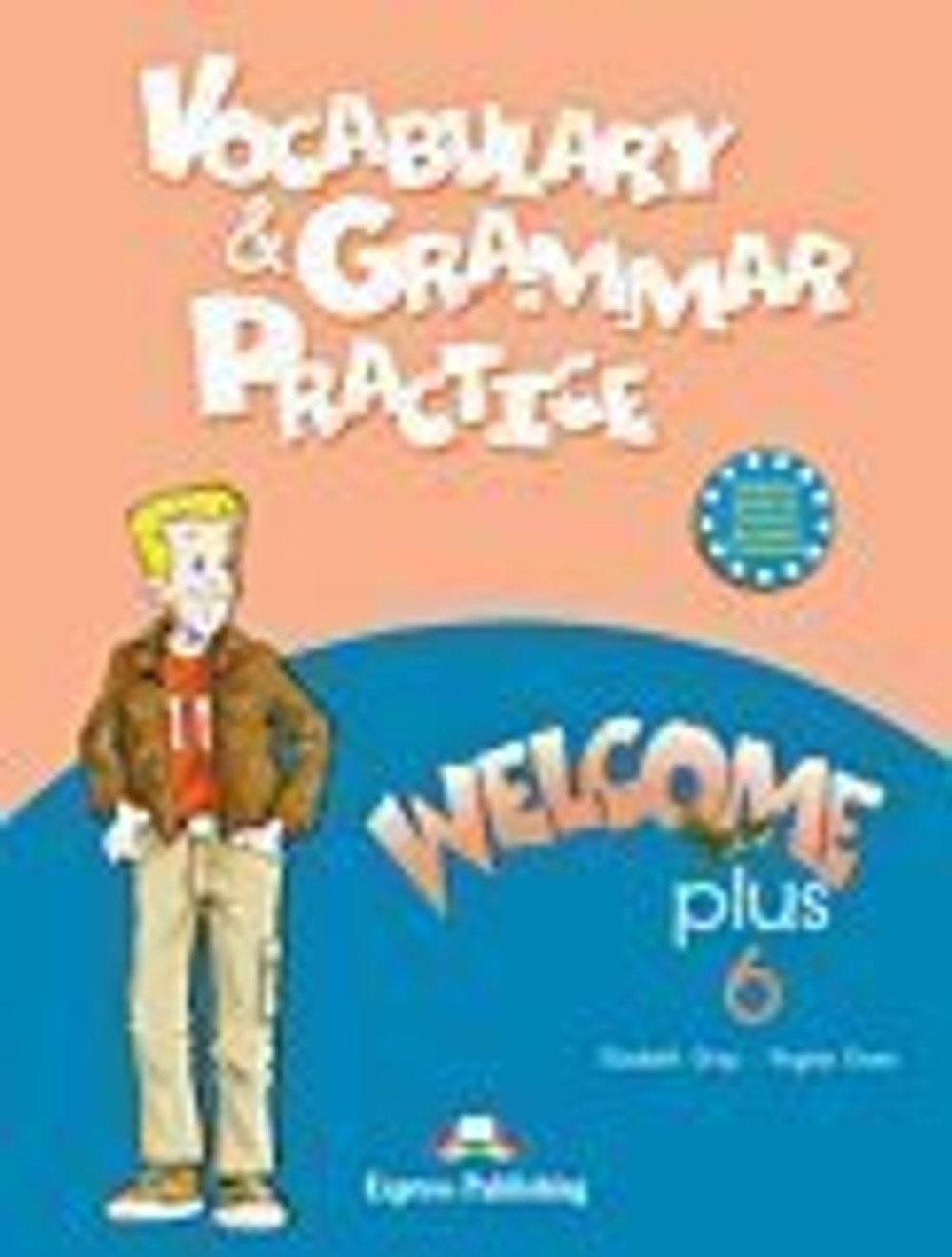 WELCOME PLUS 6 VOCABULARY & GRAMMAR PRACTICE