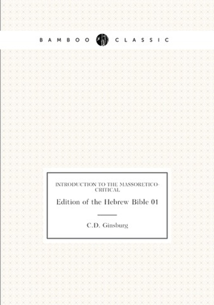 Introduction to the Massoretico-critical. Edition of the Hebrew Bible 01 | C.D. Ginsburg