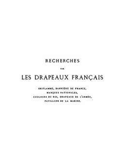 Recherches Sur Les Drapeaux Français. Oriflamme, Bannière De France, Marques Nationales, Couleurs Du Roi, Drapeaux De L'armée, Pavillons De La Marine | G.Desjardins