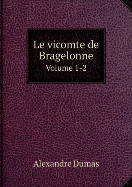 Le vicomte de Bragelonne. Volume 1-2 | Alexandre Dumas