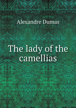 The lady of the camellias | Alexandre Dumas