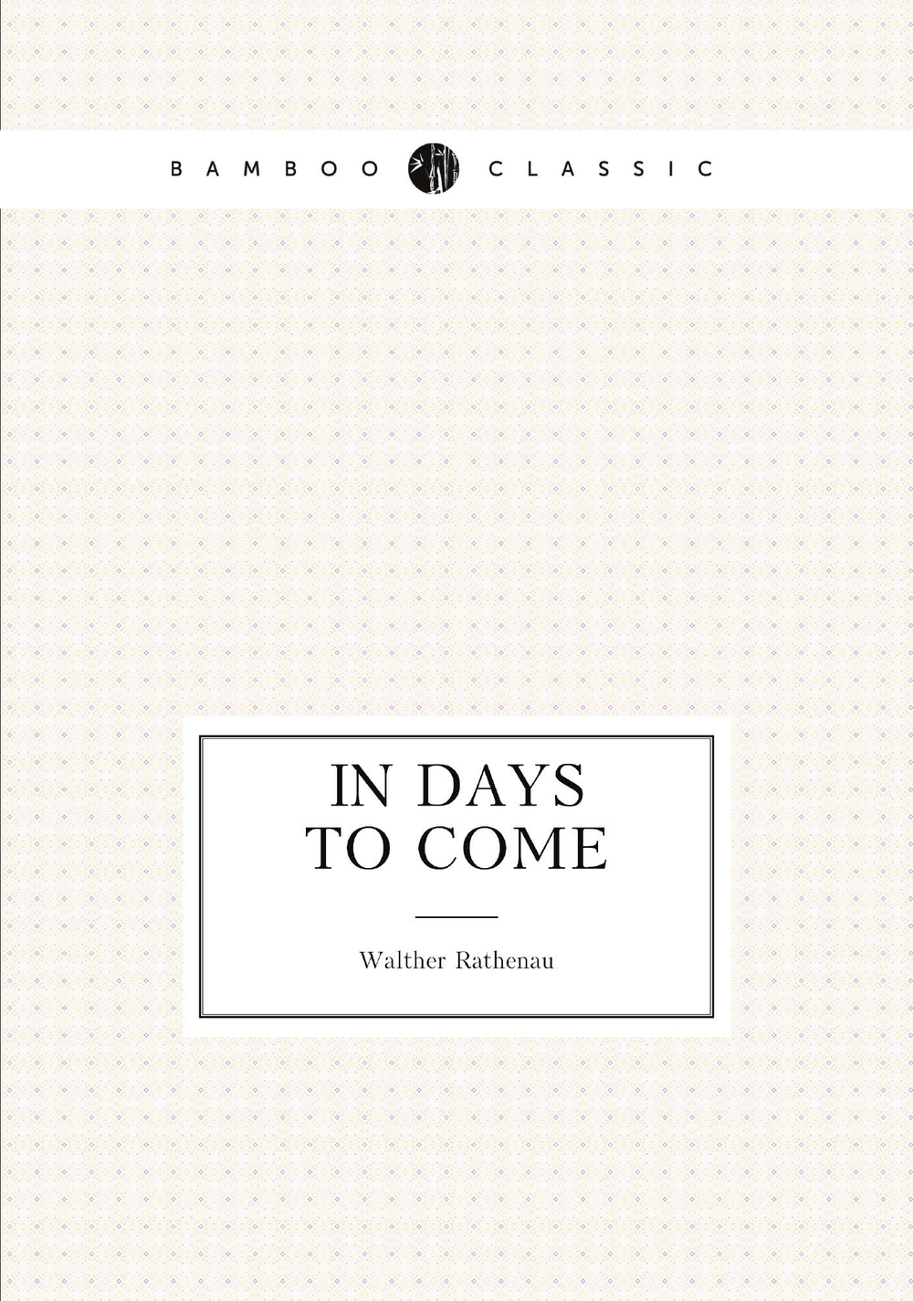 In Days to Come | Walther Rathenau