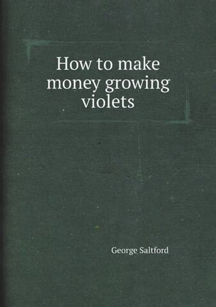 How to make money growing violets | George Saltford