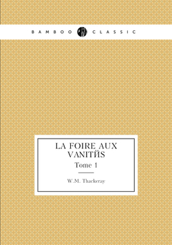 La Foire Aux Vanités. Tome 1 | W.M. Thackeray
