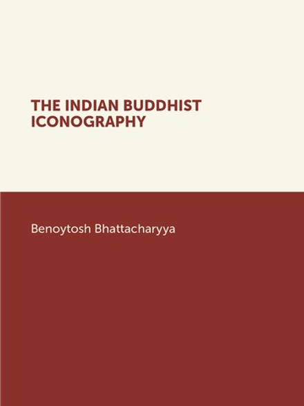 THE INDIAN BUDDHIST ICONOGRAPHY | Benoytosh Bhattacharyya