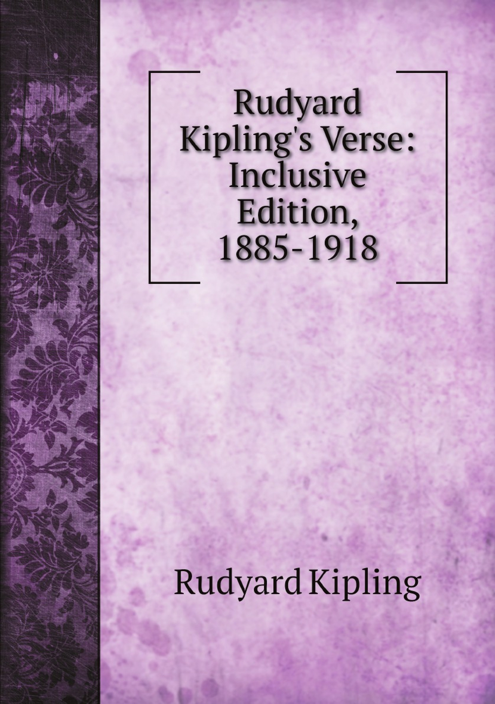 Rudyard Kipling's Verse: Inclusive Edition, 1885-1918 | Rudyard Kipling