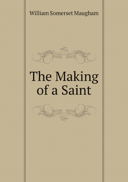 The Making of a Saint | Maugham W. Somerset
