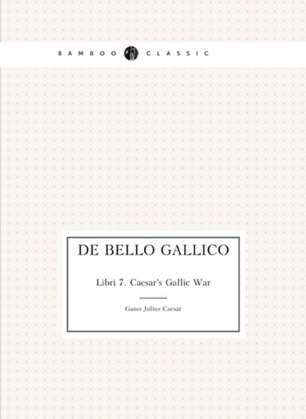 De Bello Gallico. Libri 7. Caesar's Gallic War | Caesar Gaius Julius