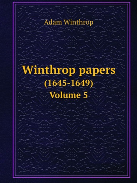 Winthrop papers. (1645-1649). Volume 5 | Adam Winthrop