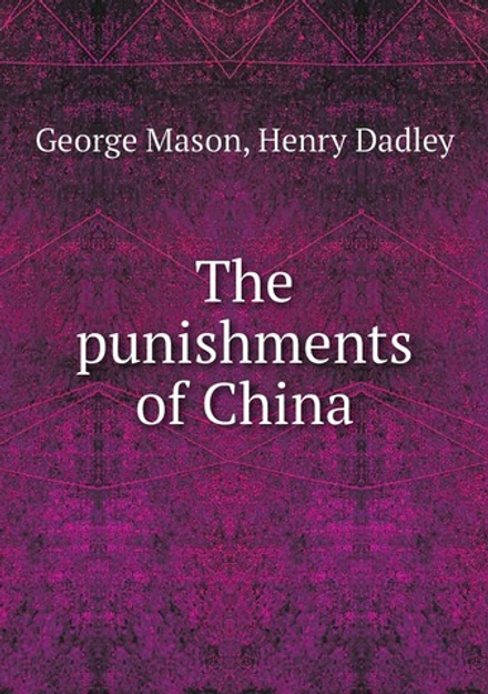 The punishments of China | George Mason; Henry Dadley