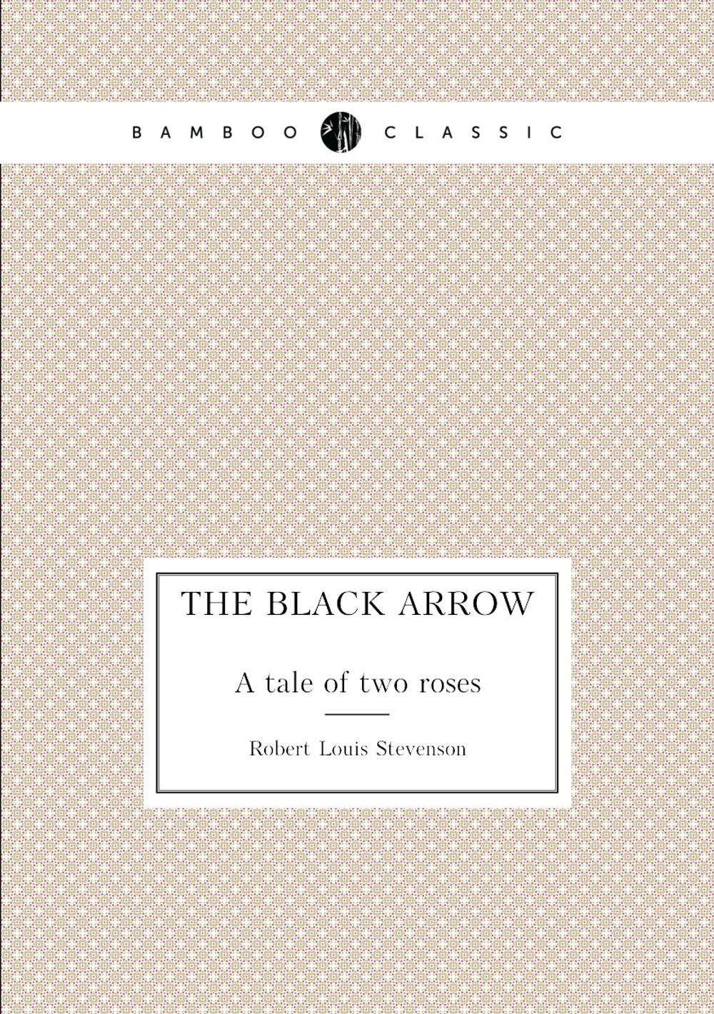 The black arrow. A tale of two roses | Stevenson Robert Louis