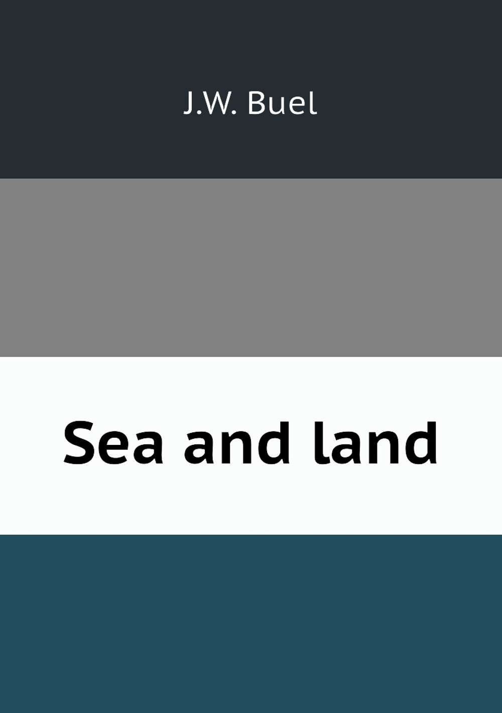 Sea and land | J.W. Buel