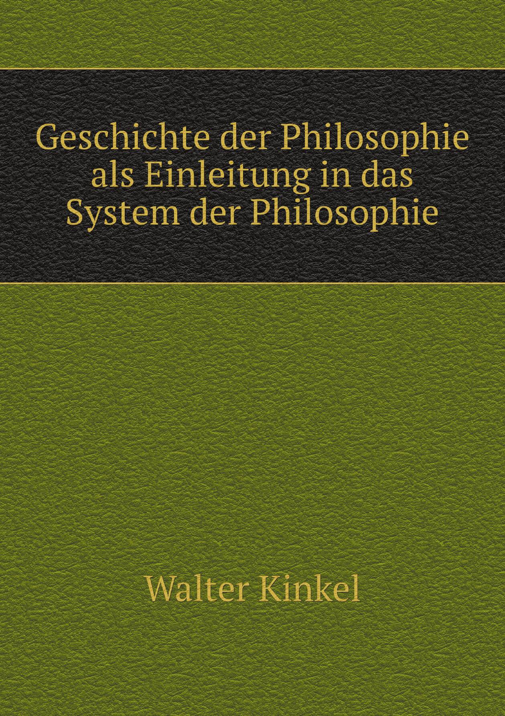 Geschichte der Philosophie als Einleitung in das System der Philosophie | Walter Kinkel