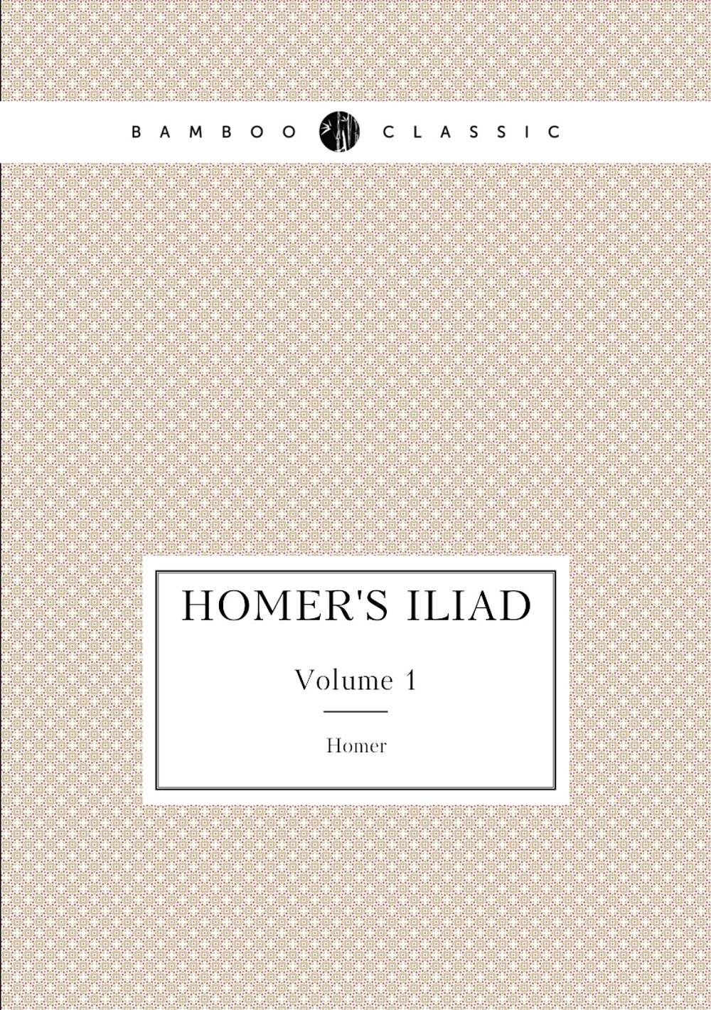 Homer's Iliad. Volume 1 | William Munford; Homer