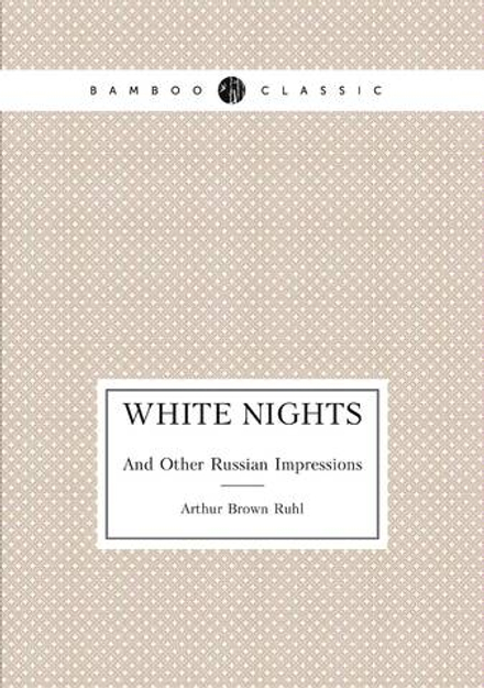 White Nights. And Other Russian Impressions | Arthur Brown Ruhl