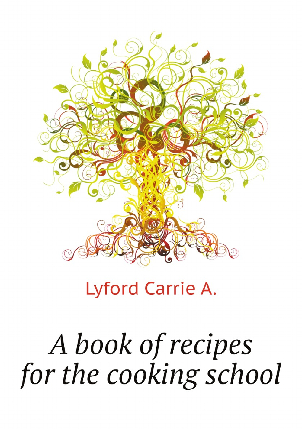 A book of recipes for the cooking school | Lyford Carrie A.