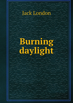 Burning daylight | Jack London
