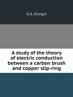 A study of the theory of electric conduction between a carbon brush and copper slip-ring | A.S. Giorgis