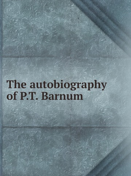 The autobiography of P.T. Barnum | Phineas Taylor Barnum