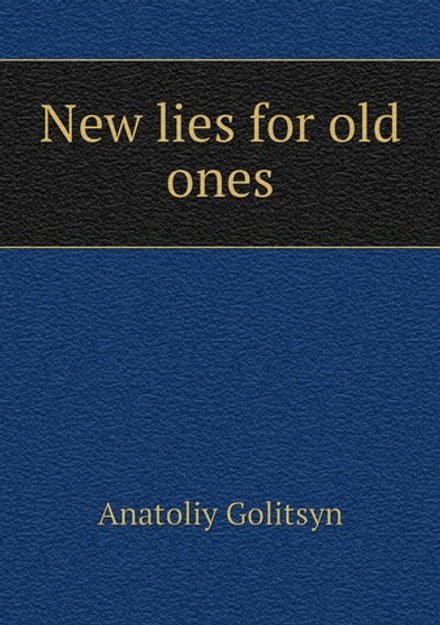 New lies for old ones | Anatoliy Golitsyn
