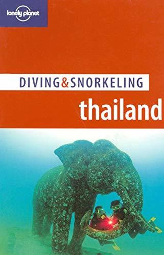 LP Guide: Diving &amp; Snorkeling - Thailand  2Ed