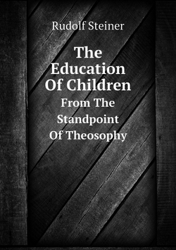 The Education Of Children. From The Standpoint Of Theosophy | Rudolf Steiner