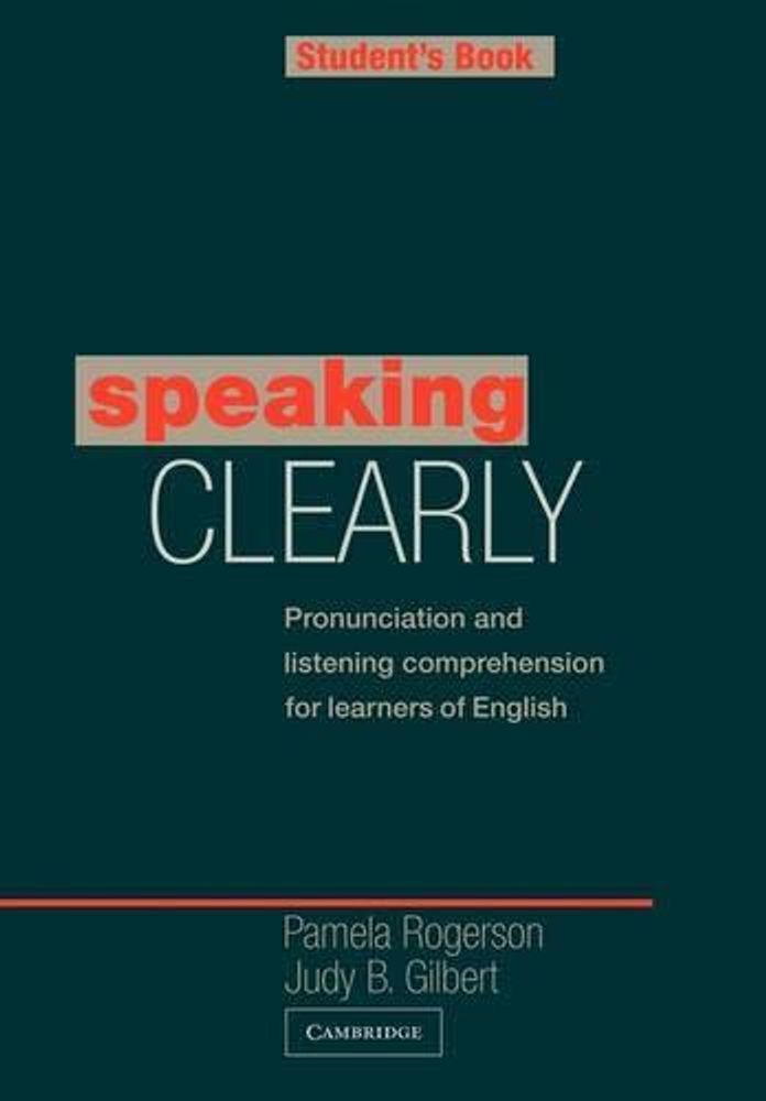 Speaking Clearly Student&#39;s book : Pronunciation and Listening Comprehension for Learners of English
