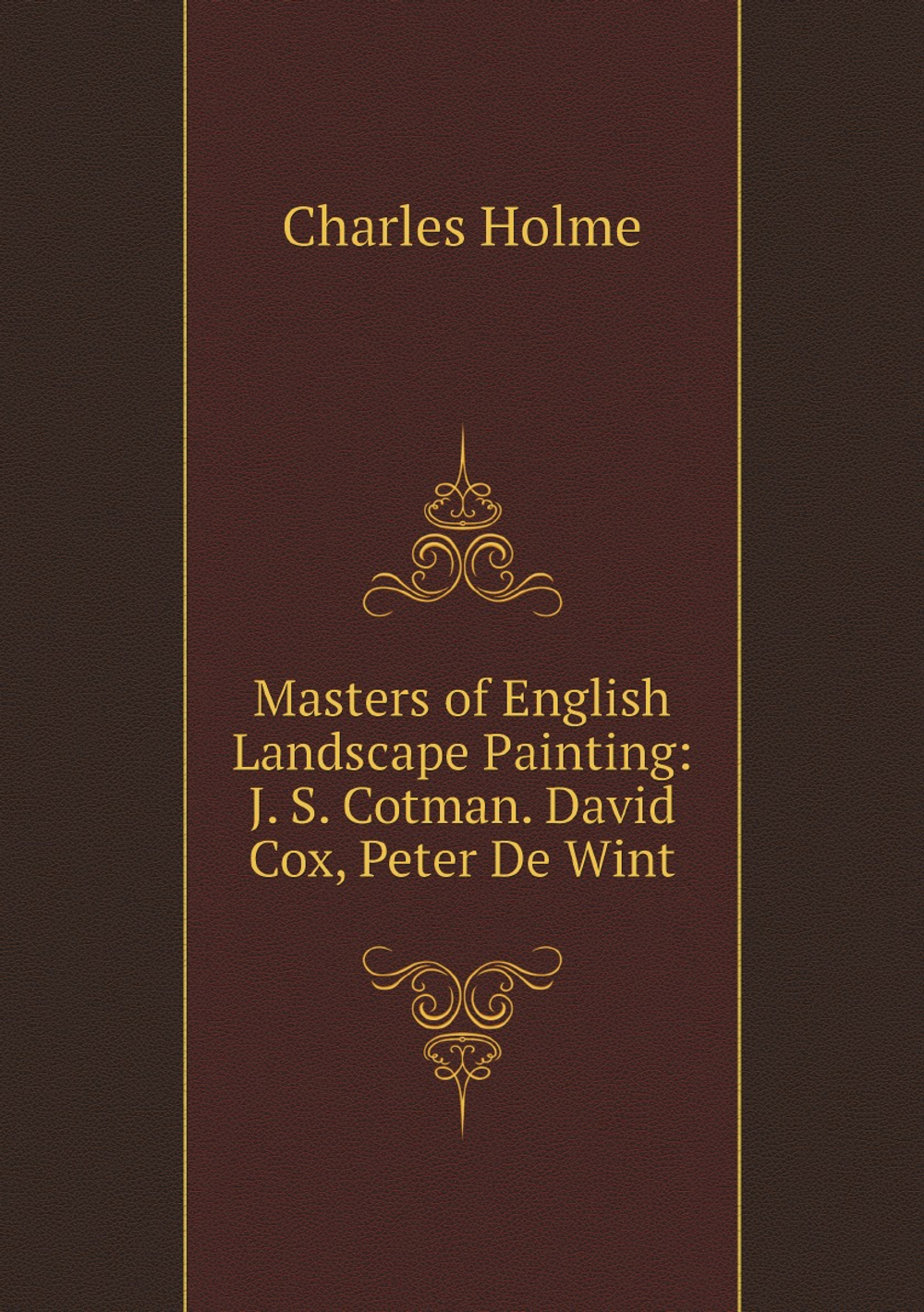 Masters of English Landscape Painting: J. S. Cotman. David Cox, Peter De Wint | Charles Holme