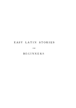 Easy Latin Stories for Beginners. With Vocabulary and Notes | George Lovett Bennett