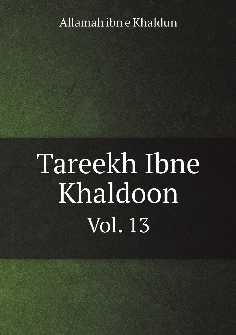 Tareekh Ibne Khaldoon. Vol. 13 | Allamah ibn e Khaldun