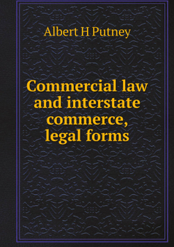 Commercial law and interstate commerce, legal forms | Albert H Putney