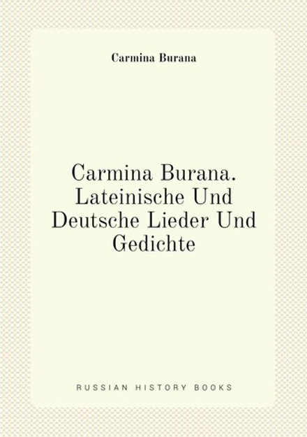 Carmina Burana. Lateinische Und Deutsche Lieder Und Gedichte | Carmina Burana